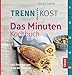 Trennkost - Das Minuten-Kochbuch: 160 Rezepte von 5 bis 60 Minuten