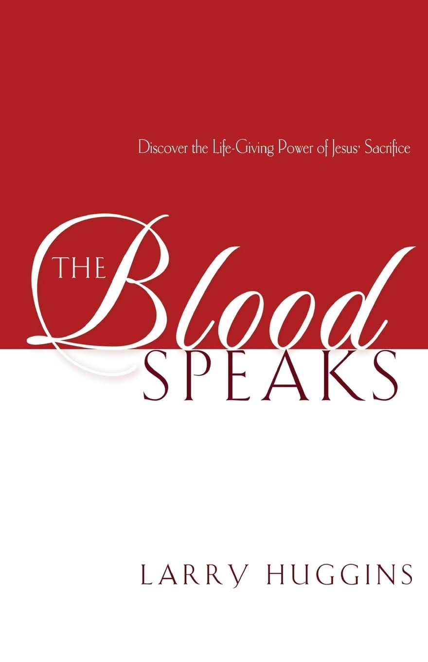 The Blood Speaks: Discover the Life-Giving Power of Jesus' Sacrifice