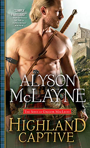 Highland Captive: A Fierce Laird Captures a Mysterious Woman but Finds His Heart Ensnared Instead (The Sons of Gregor MacLeod Book 4)