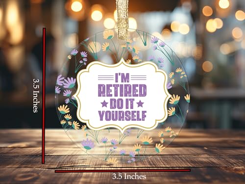 I'm Retired Do It Yourself, ornamento acrílico 9 cm UV adesivo transferência design floral, present