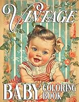 Vintage Baby Coloring Book: Back to Childhood With Cute Kids Coloring Pages Retro Memories Activities Illustrations for Relaxation and Stress Relieving B0D4GLFRB8 Book Cover
