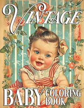Vintage Baby Coloring Book: Back to Childhood With Cute Kids Coloring Pages Retro Memories Activities Illustrations for Relaxation and Stress Relieving