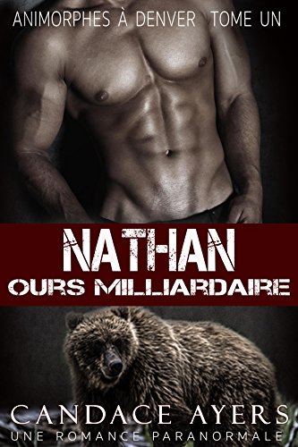 Télécharger Nathan: Ours Milliardaire (Animorphes à Denver t. 1) PDF