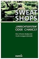 Sweatshops - >Unrechtssystem: Eine Ethische Analyse Der Ausbeutungsproblematik 3957430526 Book Cover