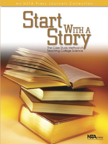 Start with a Story: The Case Study Method of Teaching College Science (Nsta Press Journals Collection)