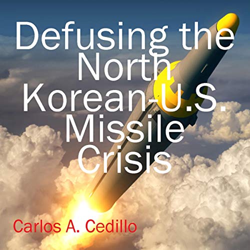 Defusing the North Korean-U.S. Missile Crisis by Carlos A. Cedillo episode artwork