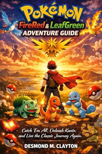 Pokémon FireRed & LeafGreen Adventure Guide: Catch ’Em All, Unleash Kanto, and Live the Classic Journey Again