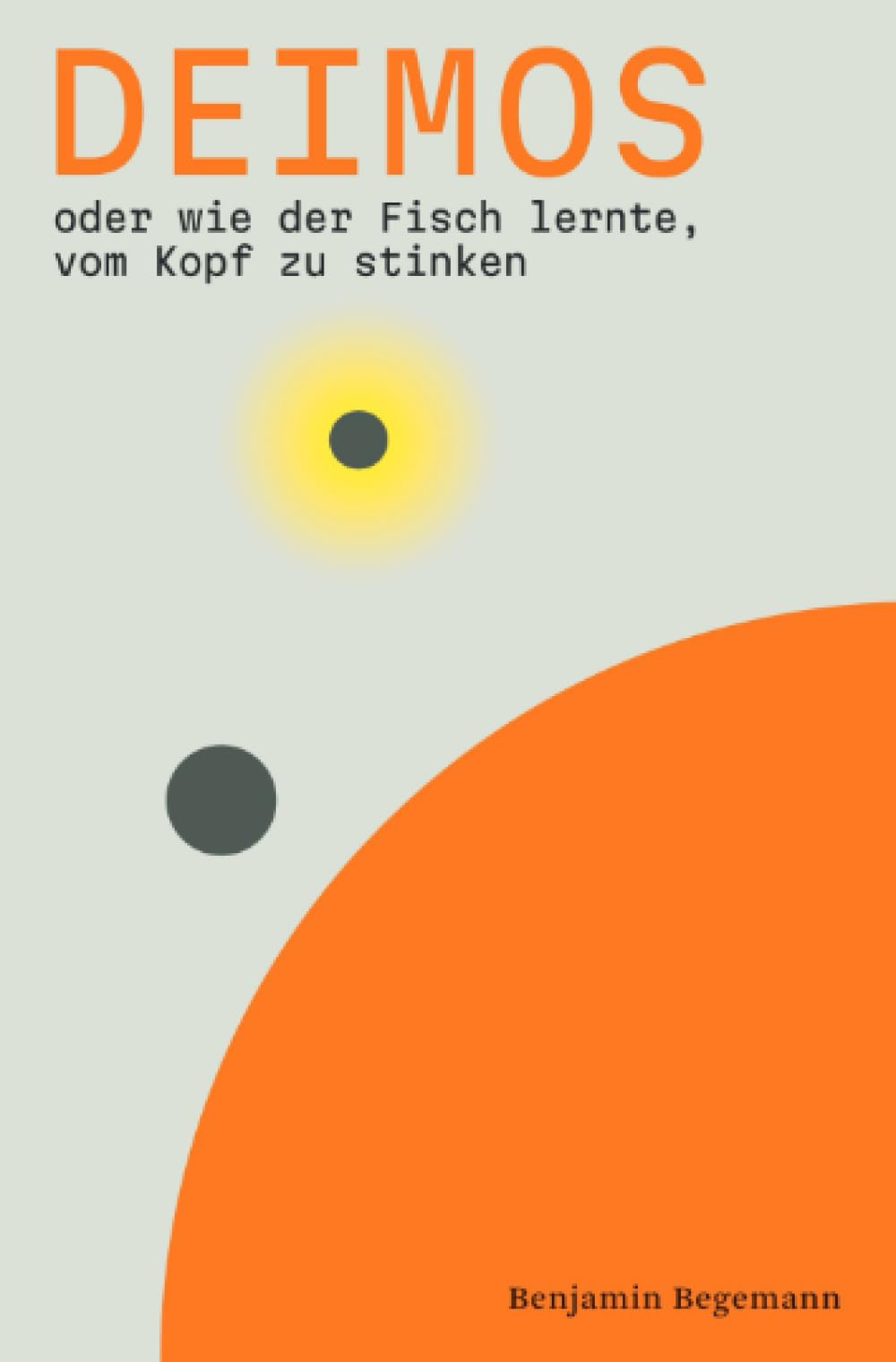 Deimos: oder wie der Fisch lernte, vom Kopf zu stinken