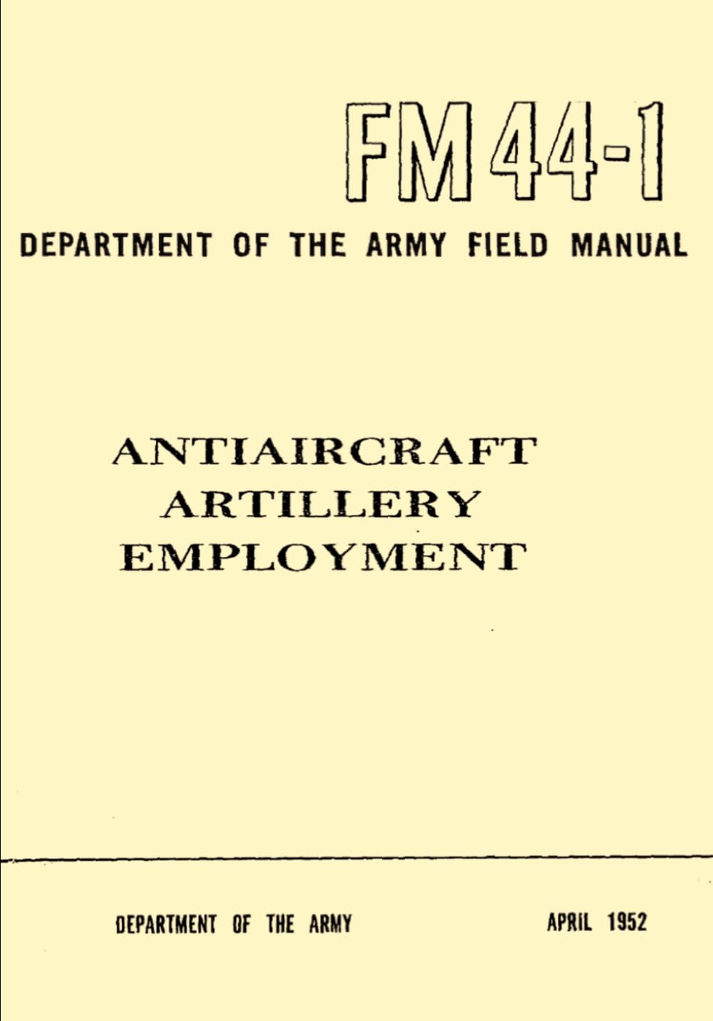 Department of the Army Field Manual Antiaircraft Artillery Employment FM 44-1: April 1952