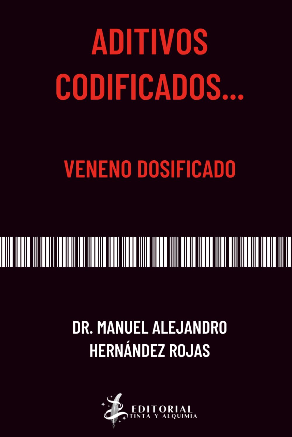 Portada del libro Aditivos Codificados: Veneno dosificado del Dr. Manuel Hernández