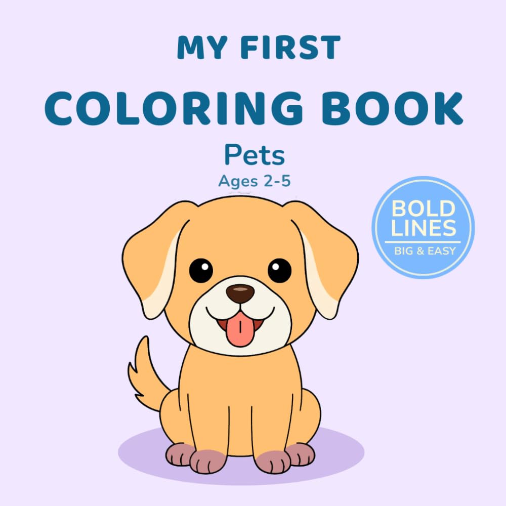 My First Coloring Book: Pets Ages 2–5: Adorable Pet Illustrations | Easy and Fun Coloring Pages for Toddlers and Preschool Kids