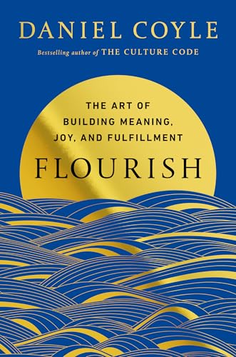 Flourish: The Art of Building Meaning, Joy, and Fulfillment