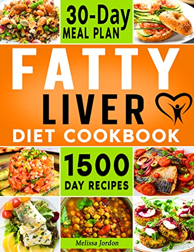 Fatty Liver Diet Cookbook: 1500-Day Easy and Mouthwatering Recipes to Detox and Cleanse your Liver. Live Healthier without Sacrificing Taste. Includes 30-Day Meal Plan