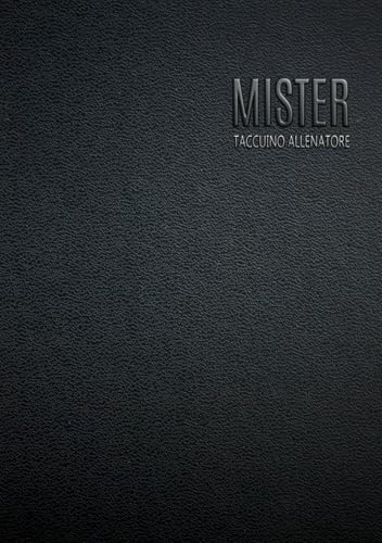 Taccuino Allenatore di Calcio: Annota la Formazione, le Tattiche, i Giocatori e le Posizioni. Quaderno per allenamenti per Mister Calcio con Grafico ... Ottima Idea regalo per Allenatore calcio