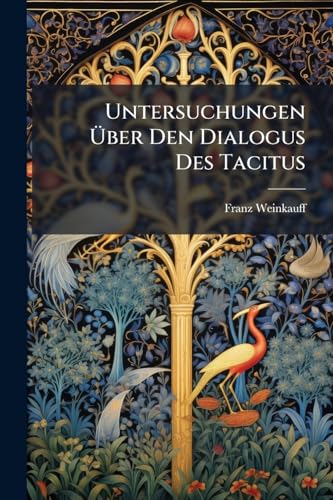 Untersuchungen Über Den Dialogus Des Tacitus (German Edition)