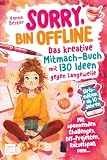 Sorry, bin Offline – Girls Edition ab 10 Jahren: Das kreative Mitmach - Buch mit 130 Ideen gegen Langeweile: mit spannenden Challenges, DIY-Projekten, Rätselspaß uvm.