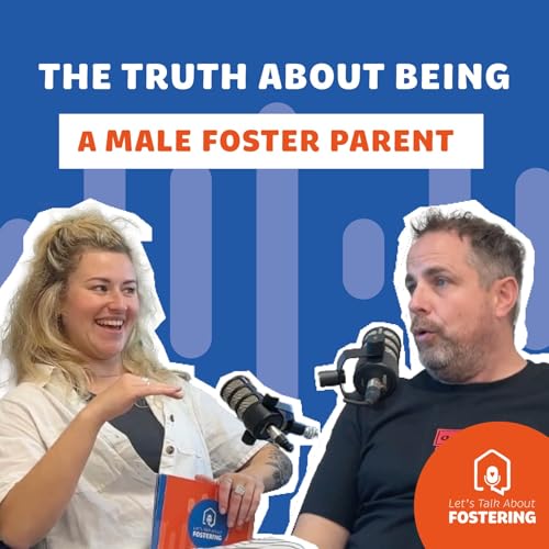 Men in Fostering: Why Positive Male Role Models Matter 🎧 Let&rsquo;s Talk About Fostering Podcast