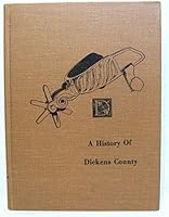 A history of Dickens County: Ranches and rolling plains B0006C6PVA Book Cover
