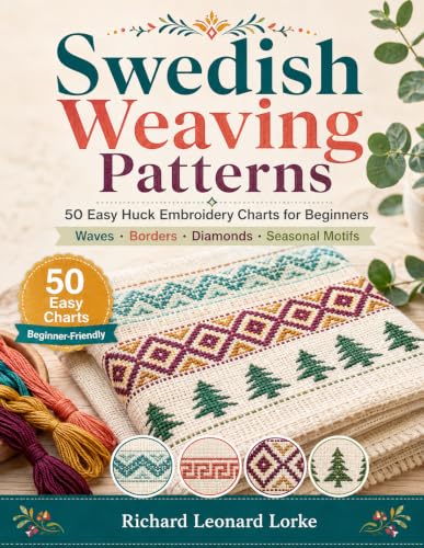 Swedish Weaving Patterns: 50 Easy Huck Embroidery Charts for Beginners — Relaxing Monk's Cloth Patterns for Towels, Afghans & Gifts