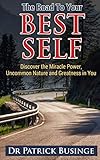 The Road to Your Best Self: Discover the Miracle Power, Uncommon Nature and Greatness in You
