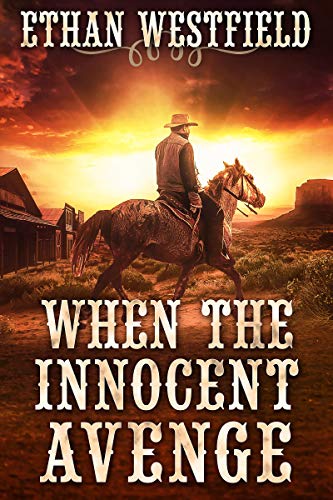 When the Innocent Avenge: A Historical Western Adventure Novel