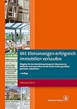 Mit Kleinanzeigen erfolgreich Immobilien verkaufen: Ratgeber für die Immobilienwerbung mit Hinweisen zur Methodik und neuen Ideen für die Praxis: texten, gestalten, platzieren, kalkulieren