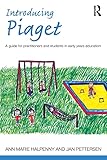 Introducing Piaget: A guide for practitioners and students in early years education (Introducing Early Years Thinkers)
