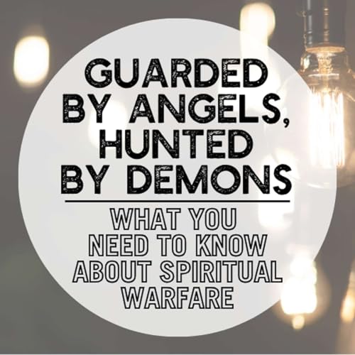 Page de couverture de Guarded by Angels, Hunted by Demons: What You Need to Know About Spiritual Warfare