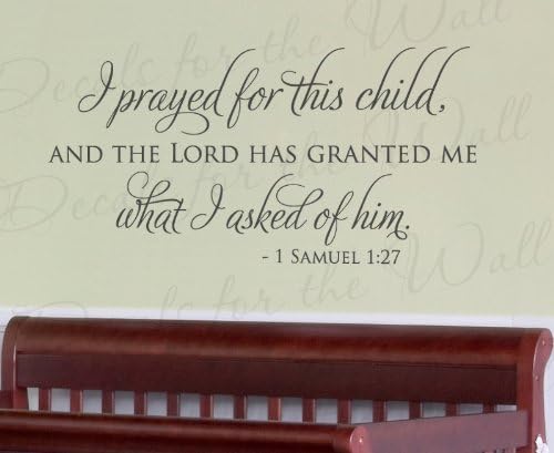 I Prayed For This Child and the Lord Has Granted Me What I Asked of Him 1 Samuel 1:27 - Bible Kids Baby Room Nursery Prayer Religious God Christian - Wall Quote Sticker Graphic - Vinyl Decal Art Decoration - Mural Lettering Decor Saying