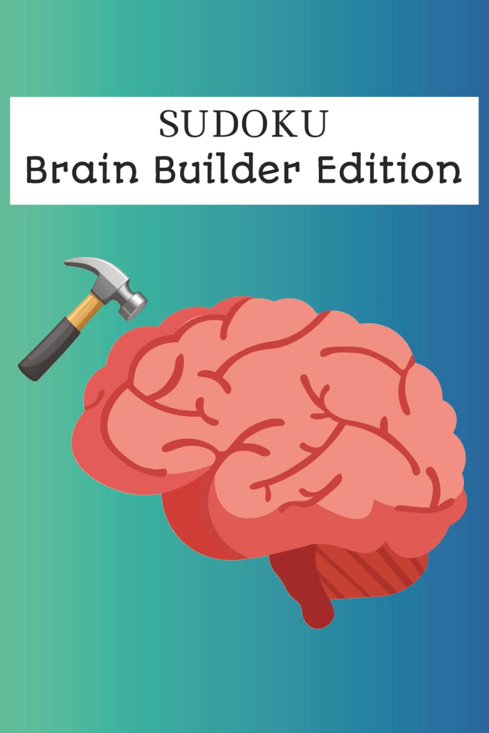 Brain Builder Sudoku Puzzle Book: Sudoku Puzzles for Mental Strength | Sharpen Focus & Thinking | 50+ Puzzles | Beginners, Adults & Seniors