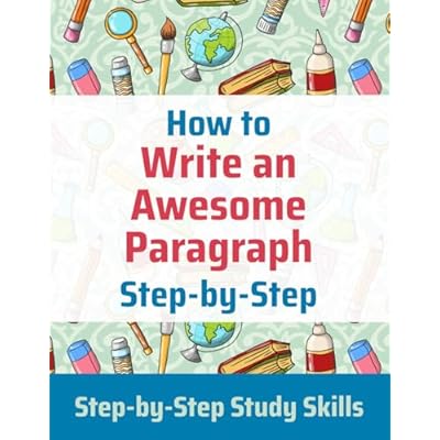How to Write an Awesome Paragraph Step-by-Step