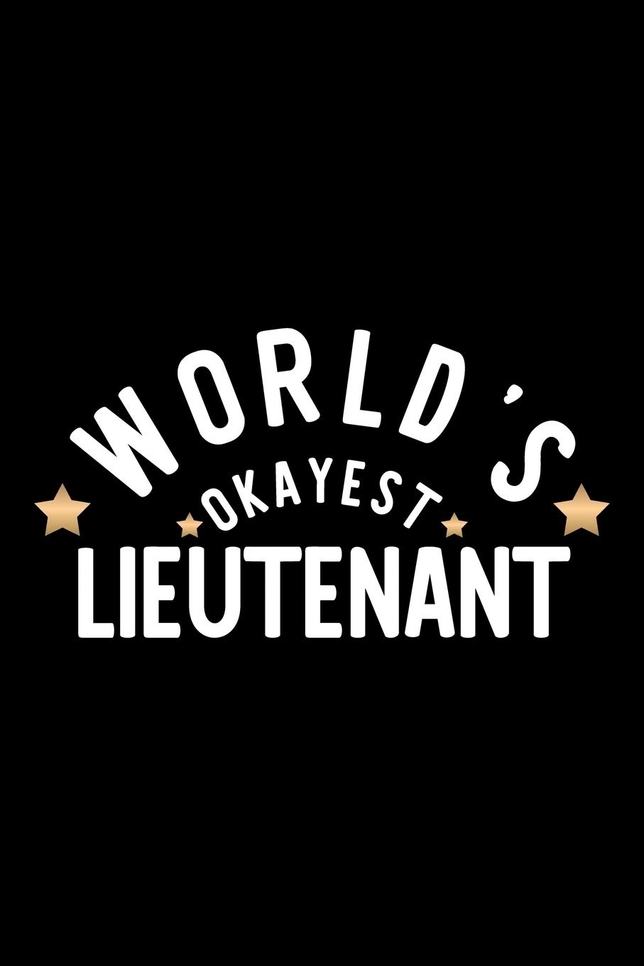 World's Okayest Lieutenant: Nice Notebook for Lieutenant | Funny Christmas Gift Idea for Lieutenant | Lieutenant Journal | 100 pages 6x9 inches