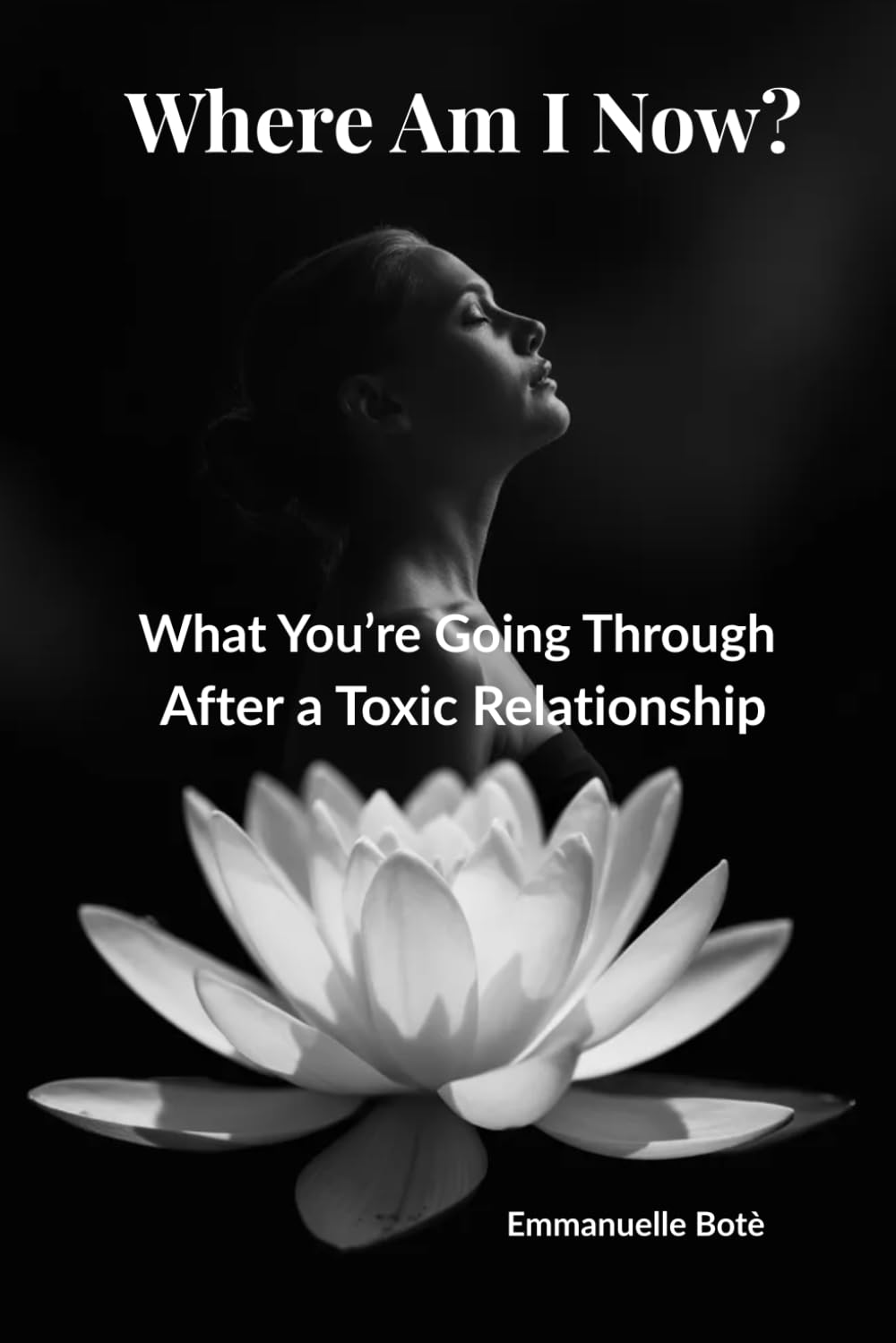 Where Am I Now?: What You’re Going Through After a Toxic Relationship And Why You Don’t Feel Free Yet (The Relational Awareness Series)
