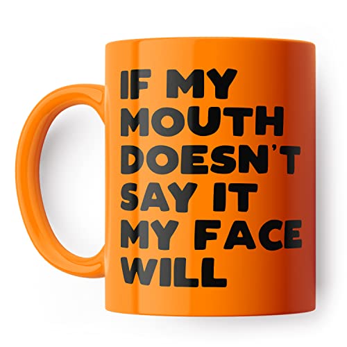 If My Mouth Doesn't Say It My Face Will Funny Mug for Friend Colleague or Partner (Orange)