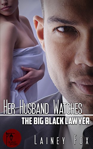 Her Husband Watches - The Big Black Lawyer