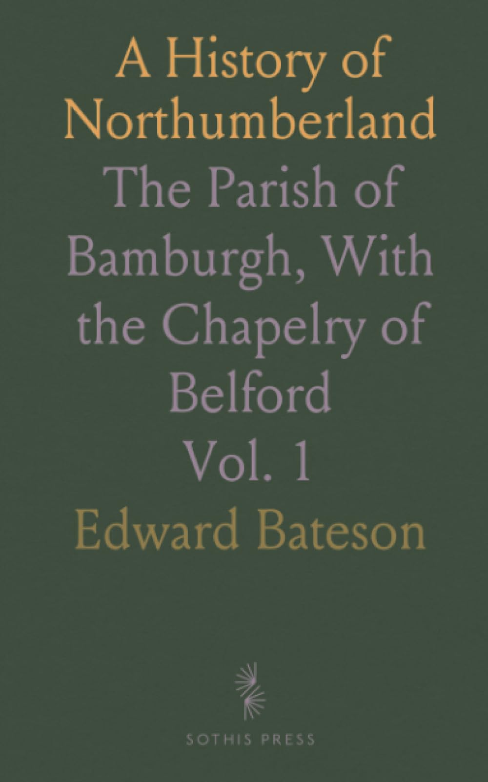 A History of Northumberland: The Parish of Bamburgh, With the Chapelry of Belford