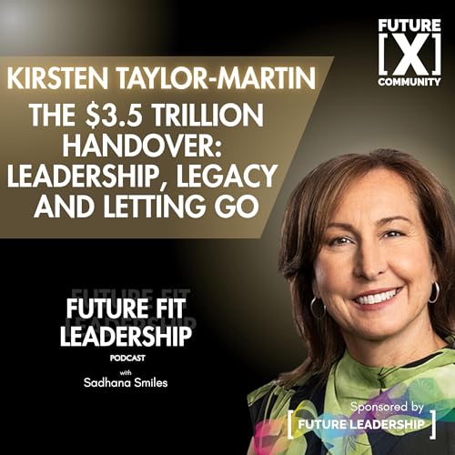 The $3.5 Trillion Handover - Leadership, Legacy and Letting Go with Kirsten Taylor Martin