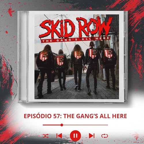 #57 - The Gang&rsquo;s All Here - Skid Row