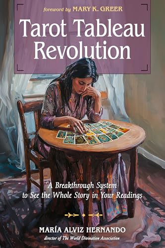 Tarot Tableau Revolution: A Breakthrough System to See the Whole Story in Your Readings