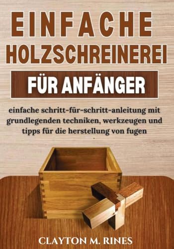 Einfache holzschreinerei für anfänger (Holzbearbeitung für Anfänger)