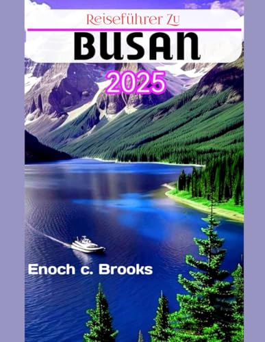 REISEFÜHRER ZU BUSAN 2025: Praktische Tipps für eine reibungslose Reise. (Explore planet, Band 4) REISEFÜHRER ZU BUSAN 2025: Praktische Tipps für eine reibungslose Reise. (Explore planet, Band 4)