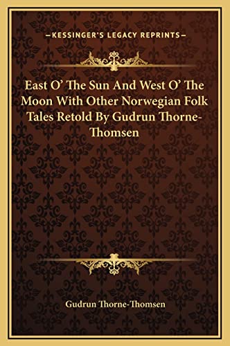 East O' The Sun And West O' The Moon With Other Norwegian Folk Tales Retold By Gudrun Thorne-Thomsen