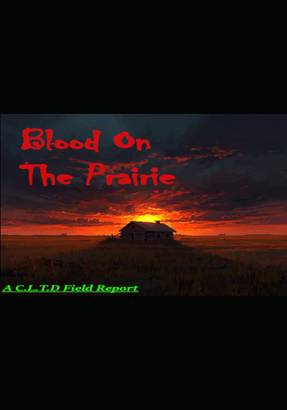 Blood On The Prairie: C.L.T.D Field Reports