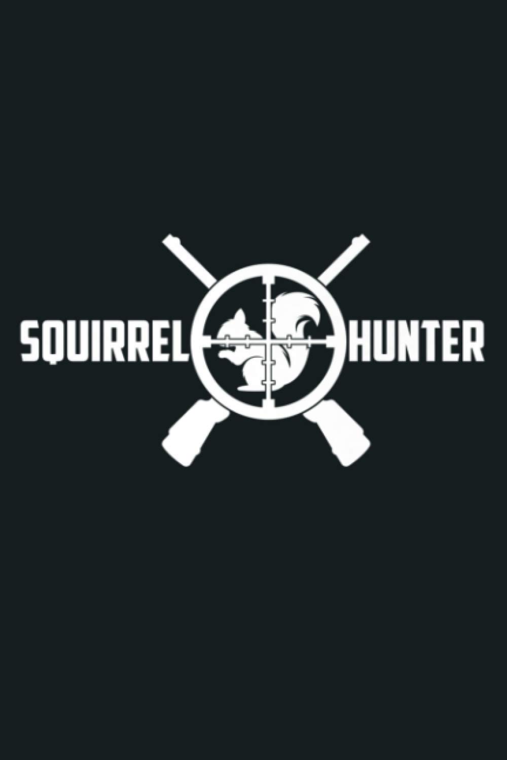 Independently published Squirrel Hunter Target Practice Hunting Sportsman Sport Gift Premium: Notebook Planner - 6x9 inch Daily Planner Journal, To Do List Notebook, Daily Organizer, 114 Pages