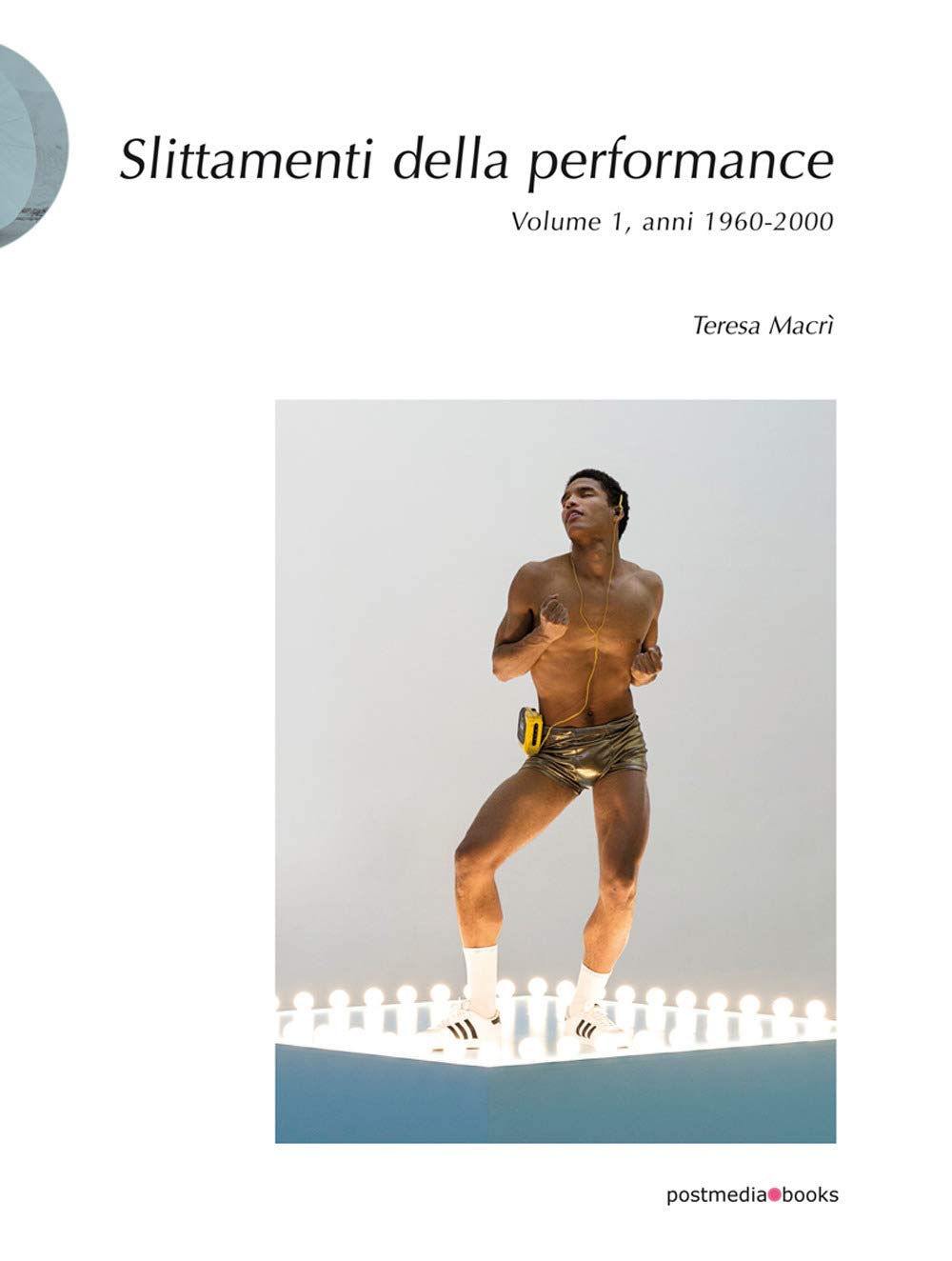 Slittamenti della performance. Ediz. illustrata. Anni 1960-2000 (Vol. 1)