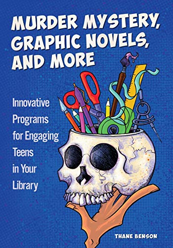 Murder Mystery, Graphic Novels, and More: Innovative Programs for Engaging Teens in Your