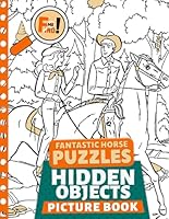 Fantastic Horse Puzzles Hidden Objects Picture Book: Explore Enchanting Worlds with Challenging Hidden Treasures Seek-and-Find Adventures | Ideal for Horse Lovers B0D4JZ837L Book Cover