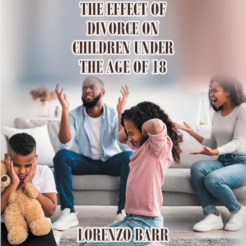 The Effect of Divorce on Children Under the Age of 18 by Lorenzo N. Barr episode artwork