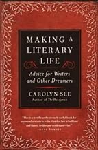 Making a Literary Life: Advice for Writers and Other Dreamers
