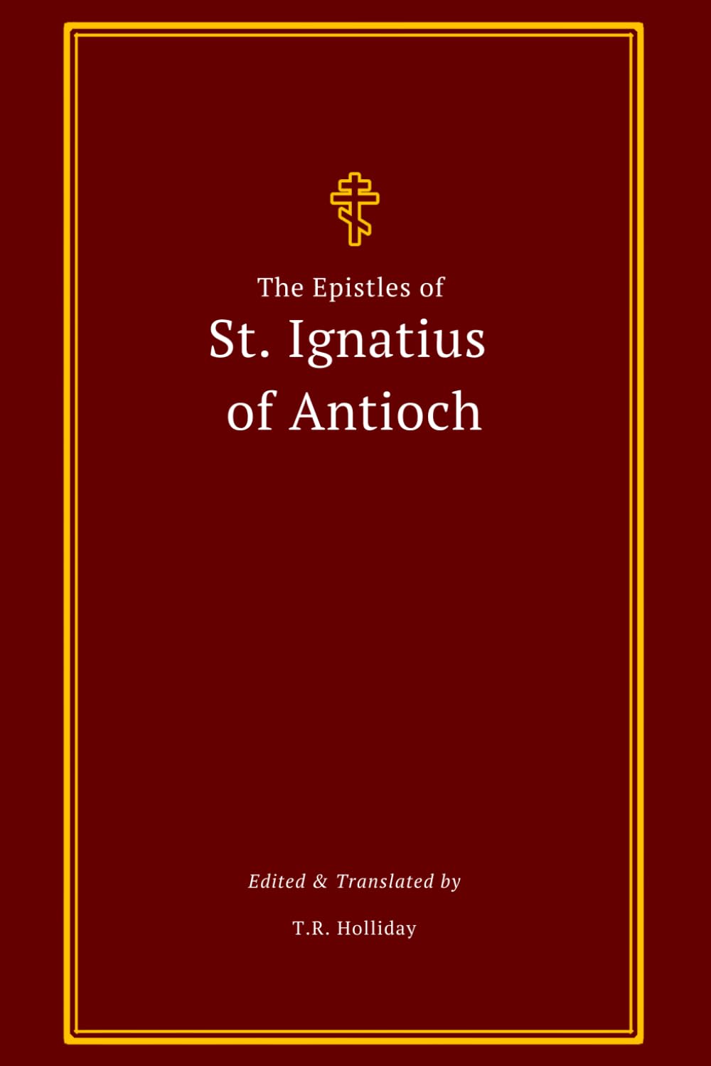 The Epistles of St. Ignatius of Antioch: The Complete Collection (The Apostolic Fathers Collection)